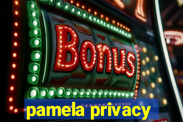 pamela privacy